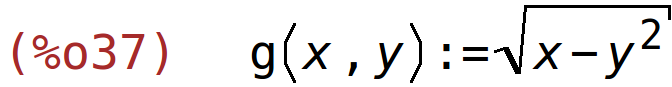 (%o37)	g(x,y):=sqrt(x-y^2)